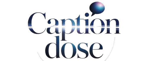 Caption Dose