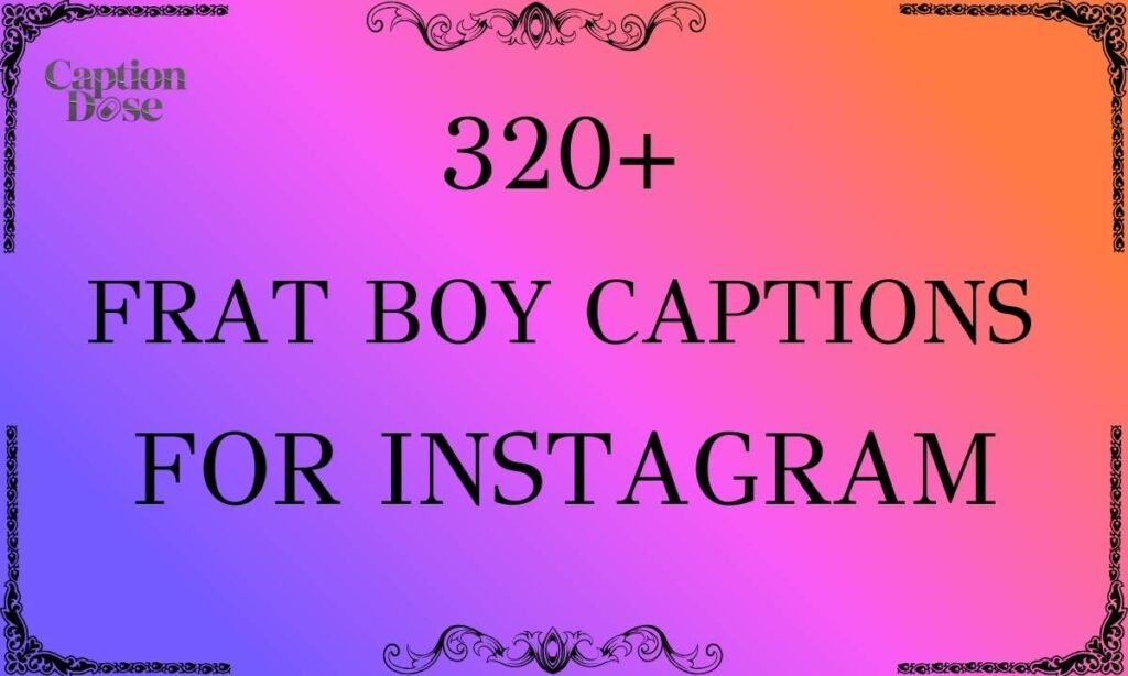 320+ Frat Boy Captions For Instagram: Perfect For Every Mood Frat Boy Captions For Instagram