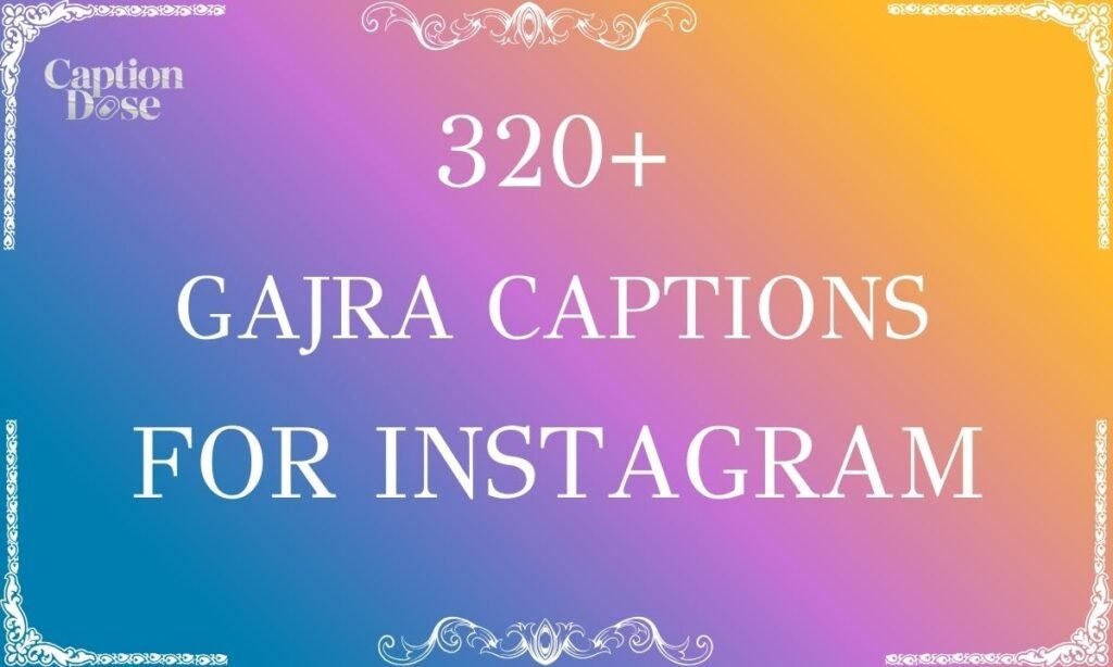 320+ Gajra Captions for Instagram: Perfect for Every Mood Gajra Captions for Instagram