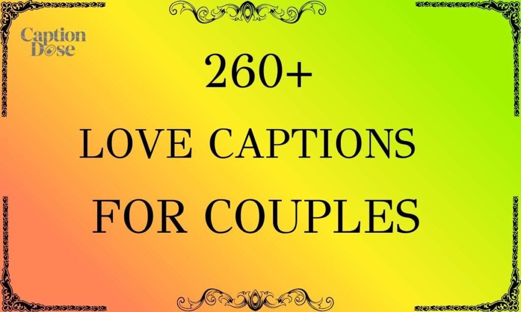 260+ Love Captions For Couples: Romantic, Playful & Eye-Catching Ideas Love Captions For Couples