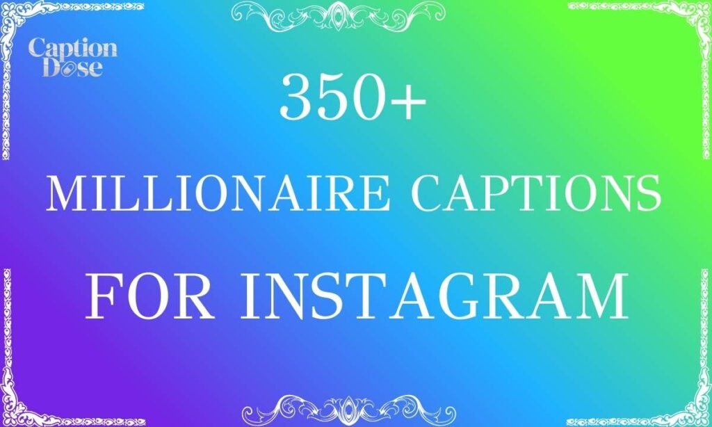 350+ Millionaire Captions for Instagram to Catch Attention Fast Millionaire Captions for Instagram