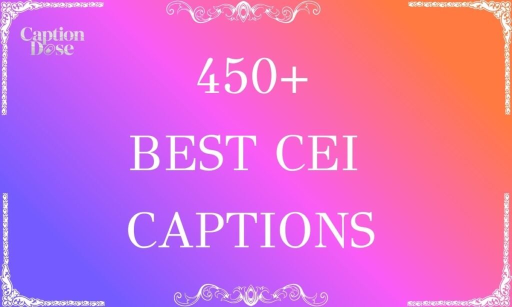 450+ Best CEI Captions to Show Confidence and Charm CEI Captions