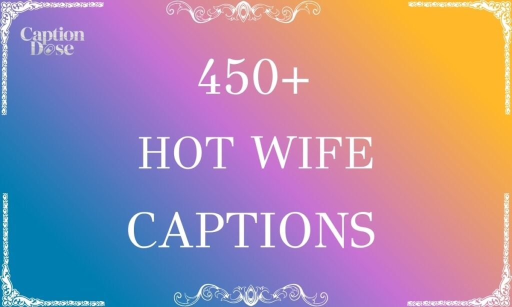 450+ Hot Wife Captions for Confident & Playful Vibes Hot Wife Captions