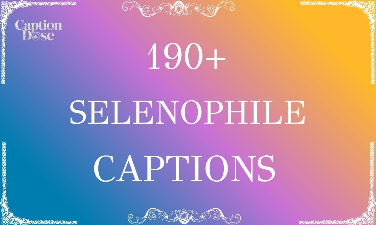 Selenophile Captions