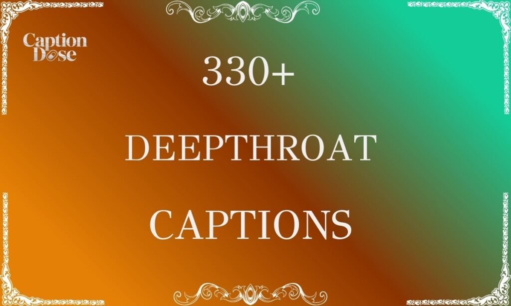 330+ Deepthroat Captions: Every Kink & Vibe in One Hot List 330+ Deepthroat Captions