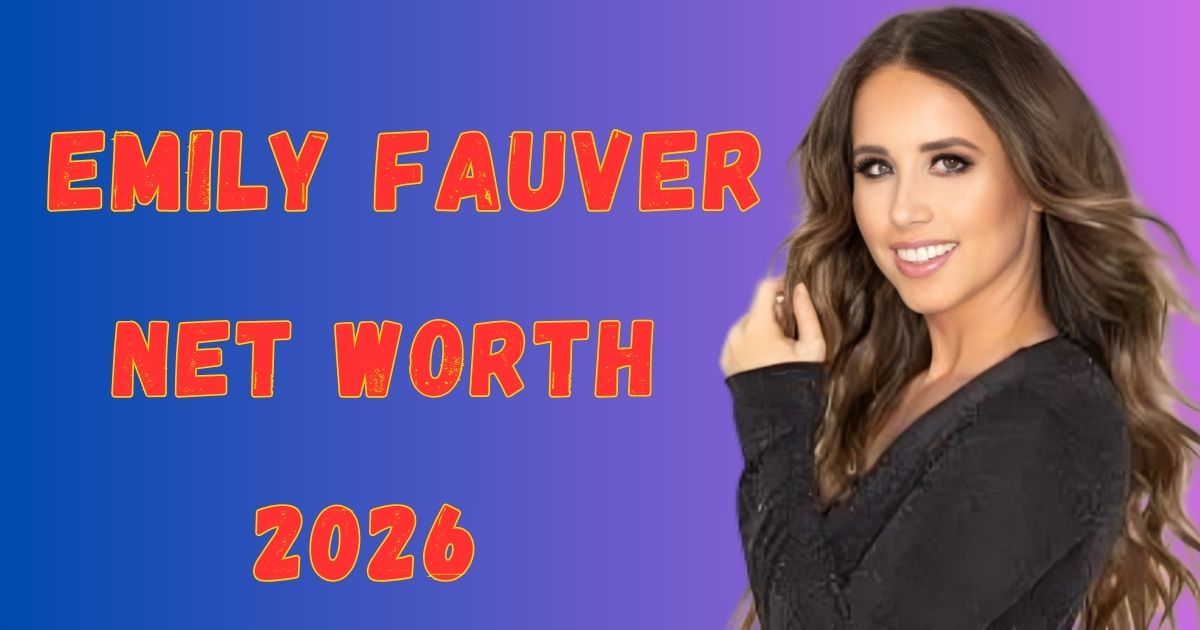 Emily Fauver Net Worth